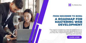 From Beginner to Boss: A Roadmap for Mastering Web Development - ProWebsiteDevs